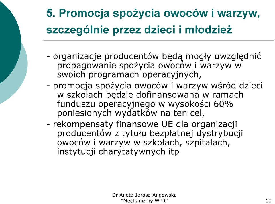 będzie dofinansowana w ramach funduszu operacyjnego w wysokości 60% poniesionych wydatków na ten cel, - rekompensaty finansowe UE dla