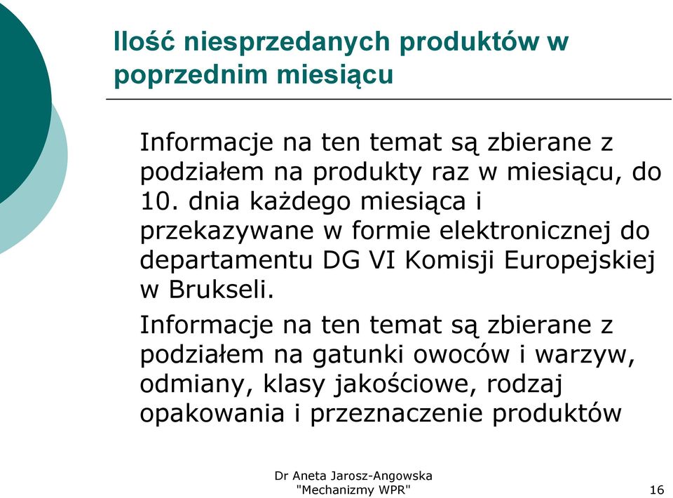 dnia każdego miesiąca i przekazywane w formie elektronicznej do departamentu DG VI Komisji Europejskiej