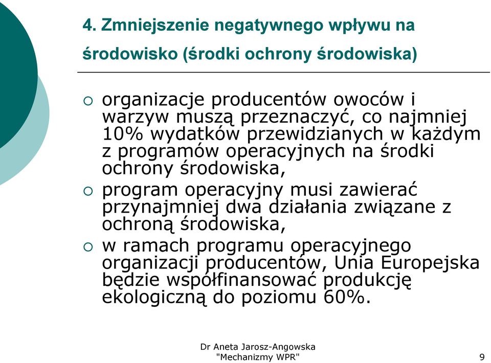 środowiska, program operacyjny musi zawierać przynajmniej dwa działania związane z ochroną środowiska, w ramach programu