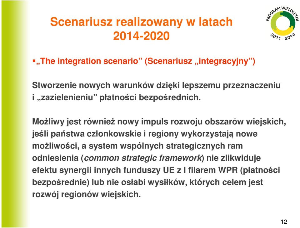 Możliwy jest również nowy impuls rozwoju obszarów wiejskich, jeśli państwa członkowskie i regiony wykorzystają nowe możliwości, a system