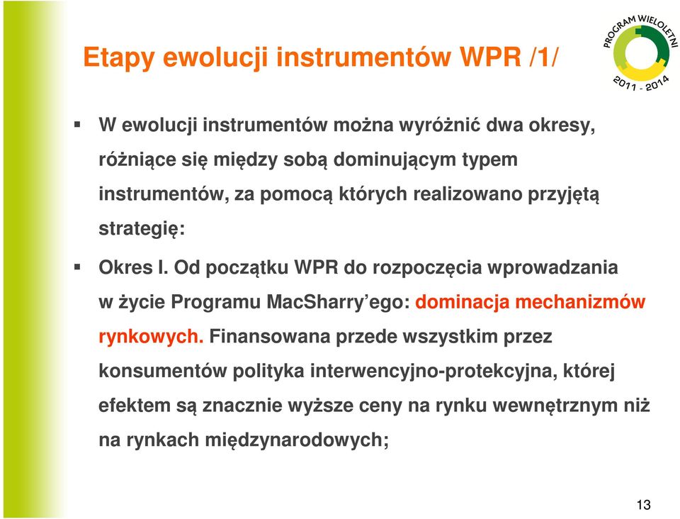 Od początku WPR do rozpoczęcia wprowadzania w życie Programu MacSharry ego: dominacja mechanizmów rynkowych.