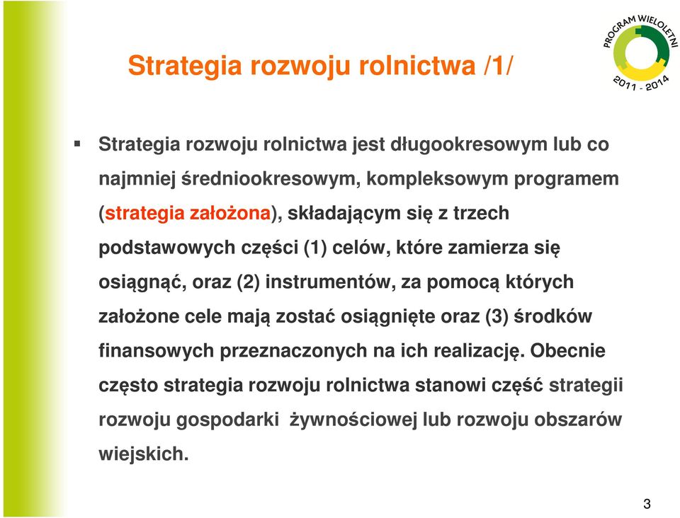 instrumentów, za pomocą których założone cele mają zostać osiągnięte oraz (3) środków finansowych przeznaczonych na ich