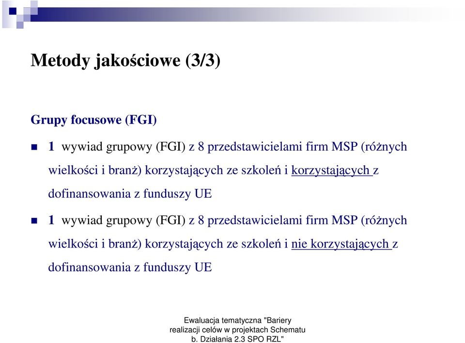 dofinansowania z funduszy UE 1 wywiad grupowy (FGI) z 8 przedstawicielami firm MSP