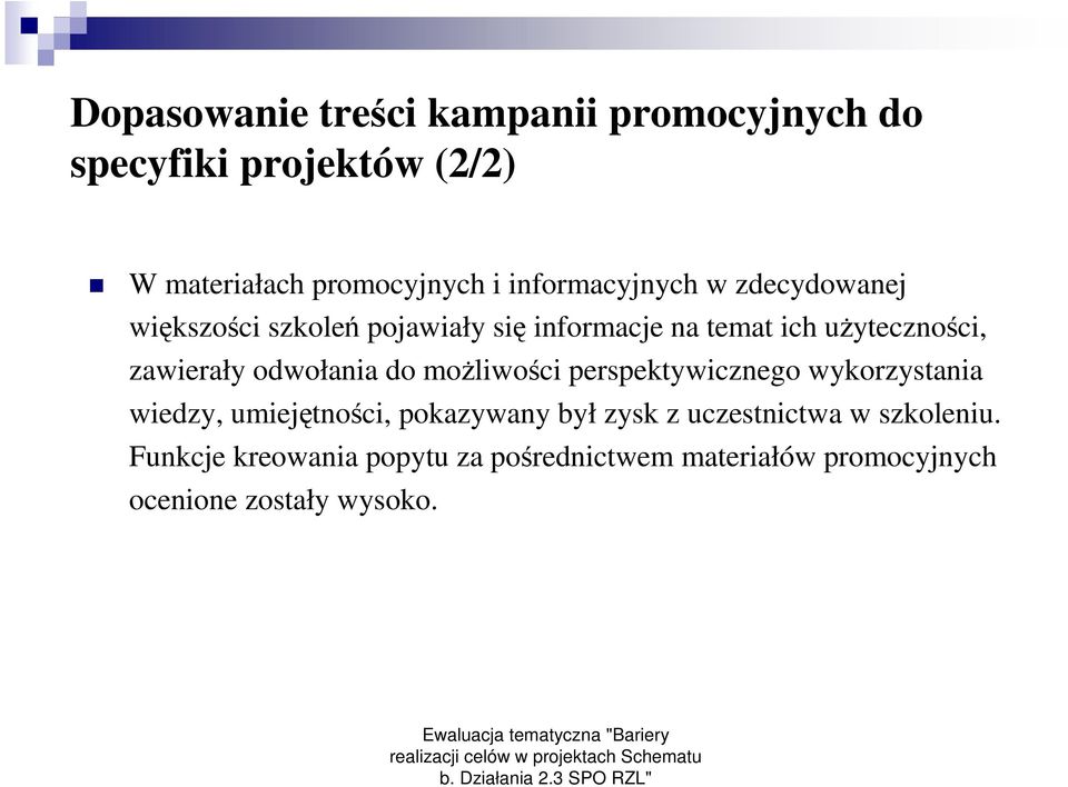 zawierały odwołania do moŝliwości perspektywicznego wykorzystania wiedzy, umiejętności, pokazywany był