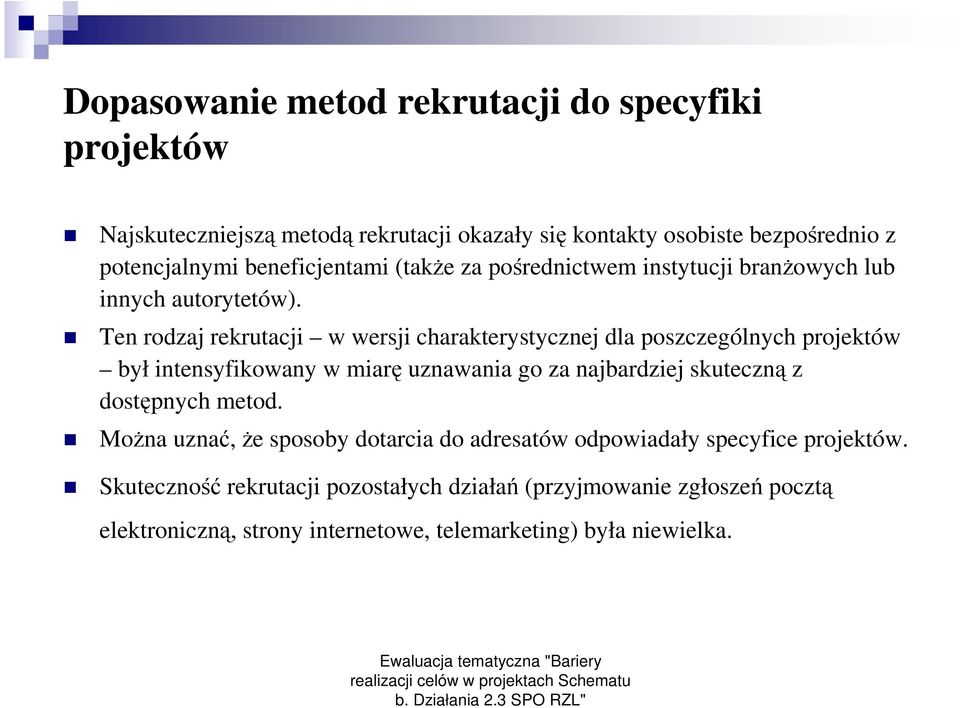 Ten rodzaj rekrutacji w wersji charakterystycznej dla poszczególnych projektów był intensyfikowany w miarę uznawania go za najbardziej skuteczną z