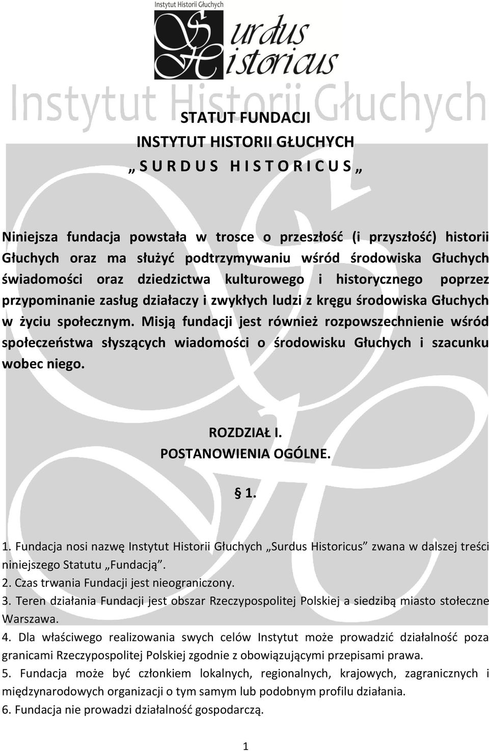 Misją fundacji jest również rozpowszechnienie wśród społeczeństwa słyszących wiadomości o środowisku Głuchych i szacunku wobec niego. ROZDZIAŁ I. POSTANOWIENIA OGÓLNE. 1.