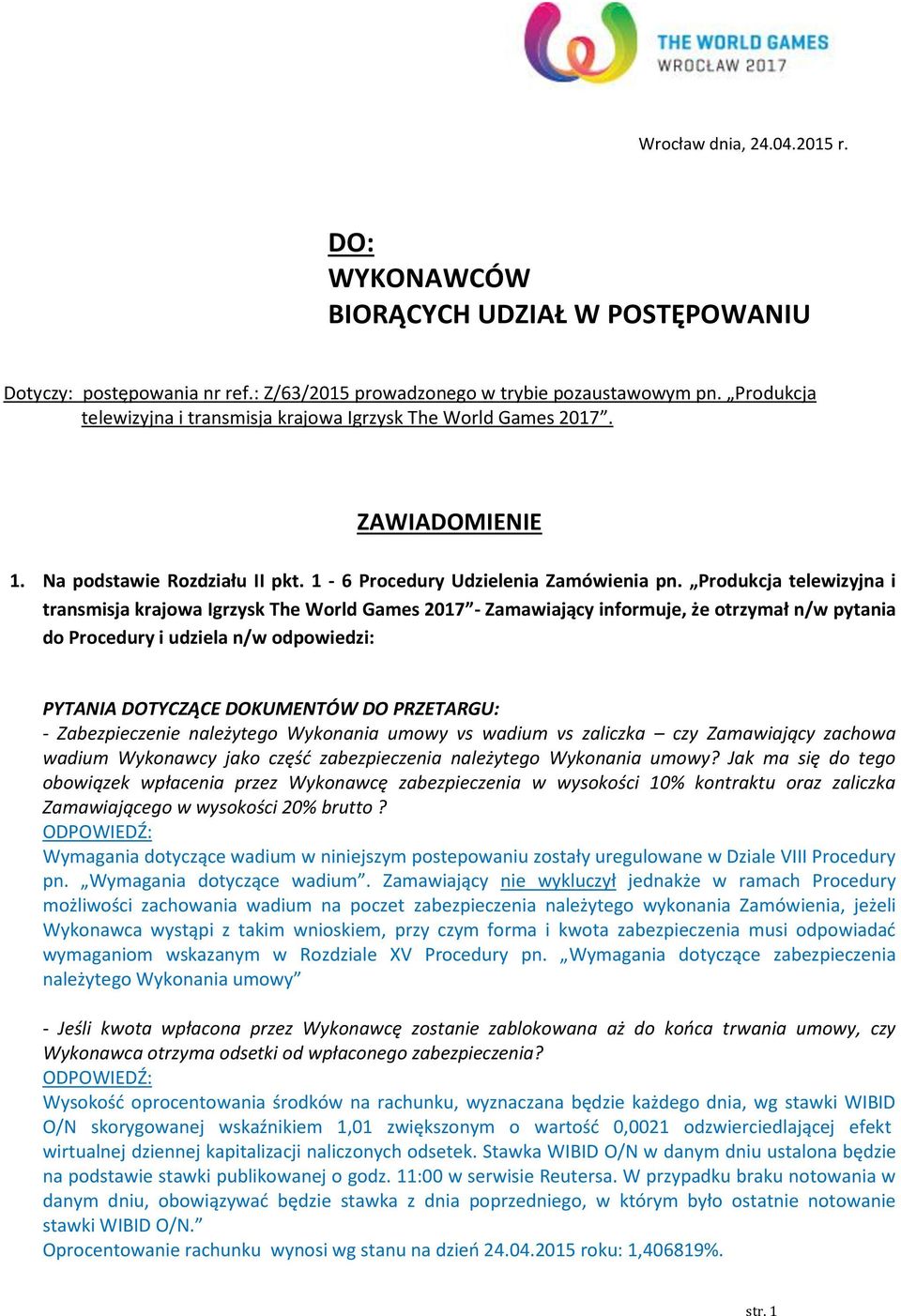 Produkcja telewizyjna i transmisja krajowa Igrzysk The World Games 2017 - Zamawiający informuje, że otrzymał n/w pytania do Procedury i udziela n/w odpowiedzi: PYTANIA DOTYCZĄCE DOKUMENTÓW DO