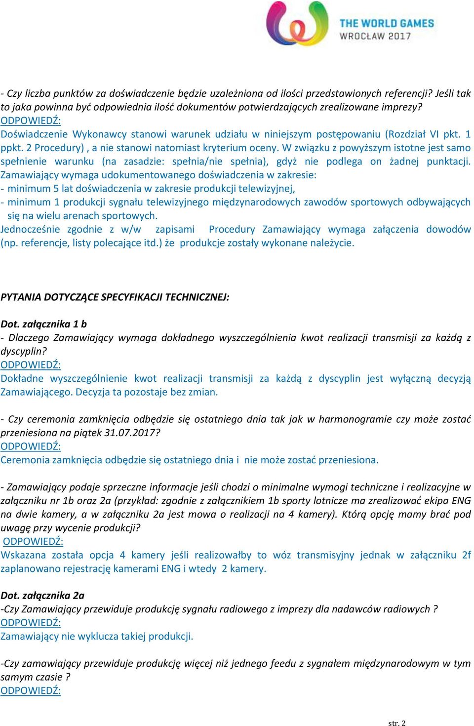 W związku z powyższym istotne jest samo spełnienie warunku (na zasadzie: spełnia/nie spełnia), gdyż nie podlega on żadnej punktacji.