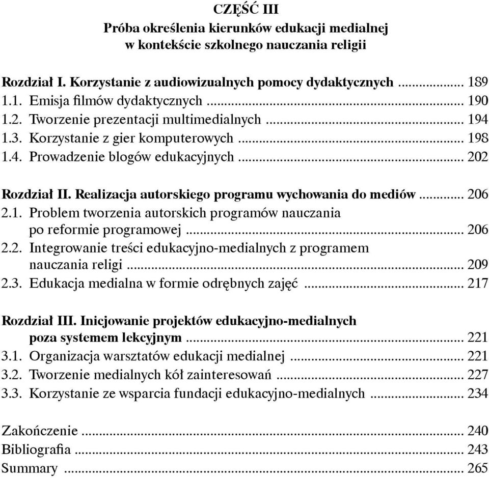 Realizacja autorskiego programu wychowania do mediów... 206 2.1. Problem tworzenia autorskich programów nauczania po reformie programowej... 206 2.2. Integrowanie treści edukacyjno-medialnych z programem nauczania religi.