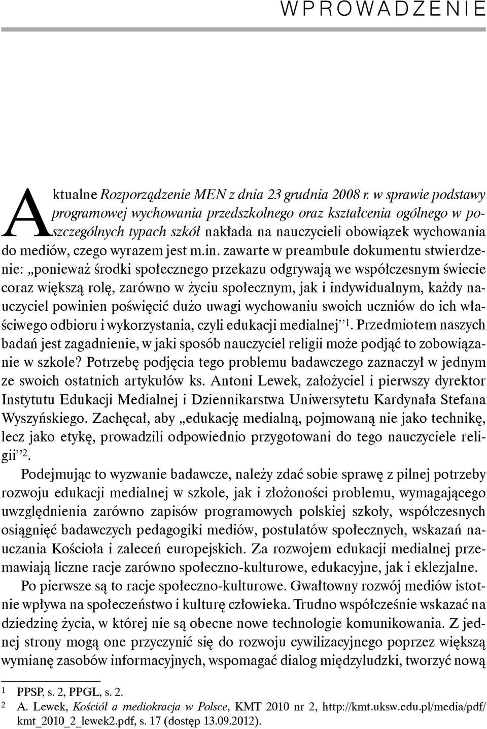 zawarte w preambule dokumentu stwierdzenie: ponieważ środki społecznego przekazu odgrywają we współczesnym świecie coraz większą rolę, zarówno w życiu społecznym, jak i indywidualnym, każdy