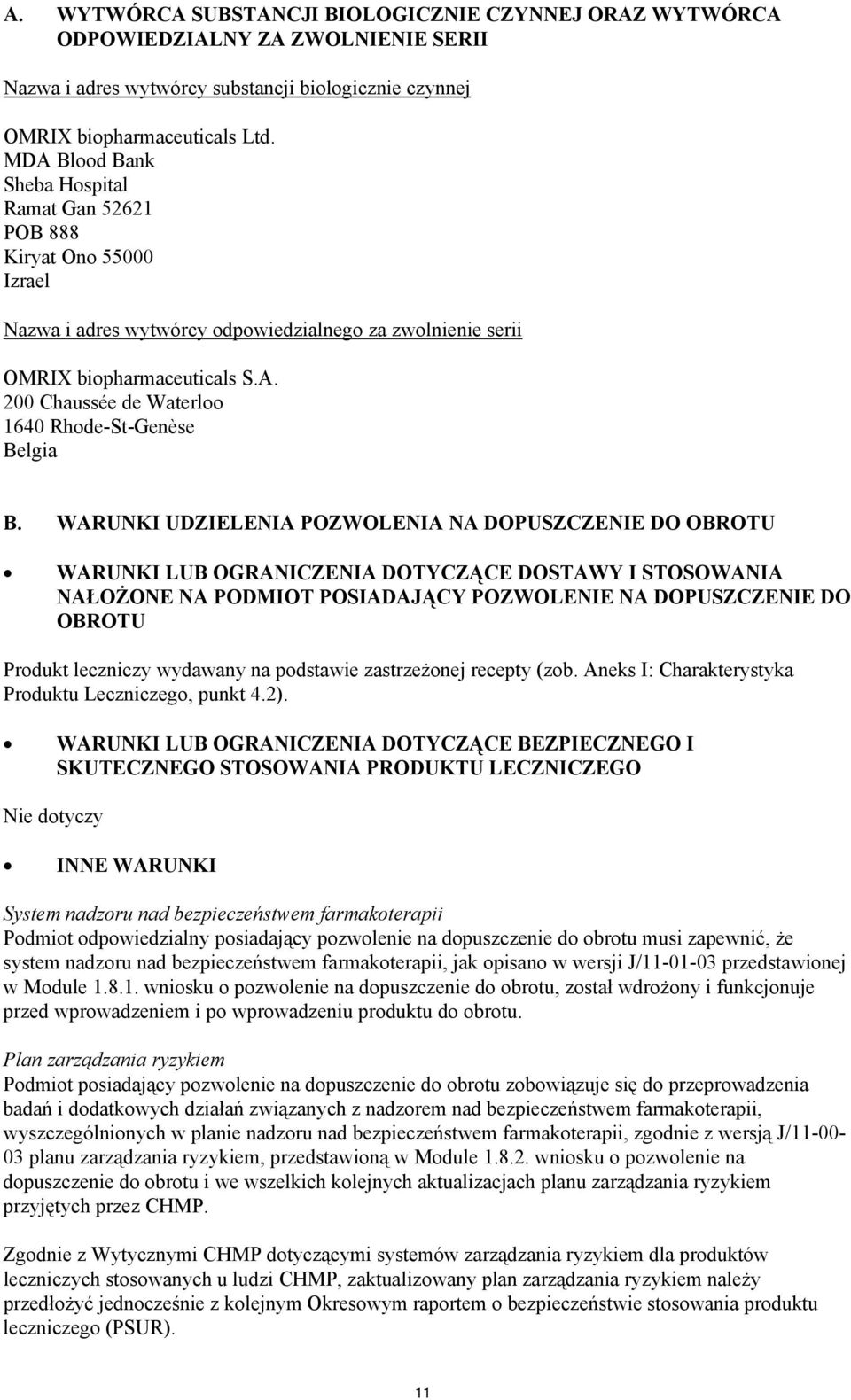 WARUNKI UDZIELENIA POZWOLENIA NA DOPUSZCZENIE DO OBROTU WARUNKI LUB OGRANICZENIA DOTYCZĄCE DOSTAWY I STOSOWANIA NAŁOŻONE NA PODMIOT POSIADAJĄCY POZWOLENIE NA DOPUSZCZENIE DO OBROTU Produkt leczniczy