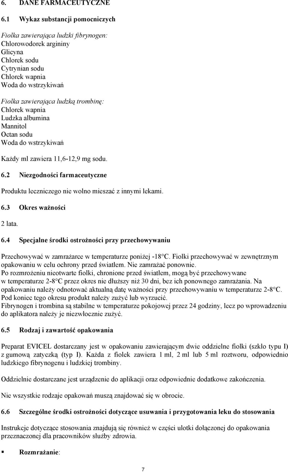 Chlorek wapnia Ludzka albumina Mannitol Octan sodu Woda do wstrzykiwań Każdy ml zawiera 11,6-12,9 mg sodu. 6.2 Niezgodności farmaceutyczne Produktu leczniczego nie wolno mieszać z innymi lekami. 6.3 Okres ważności 2 lata.