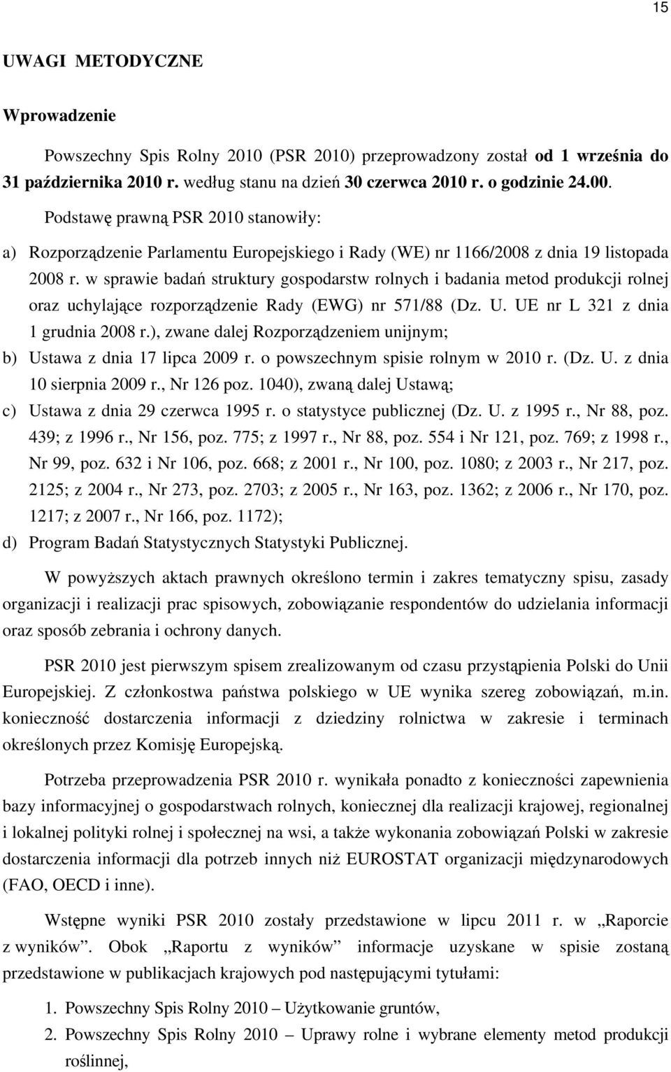 w sprawie badań struktury gospodarstw rolnych i badania metod produkcji rolnej oraz uchylające rozporządzenie Rady (EWG) nr 571/88 (Dz. U. UE nr L 321 z dnia 1 grudnia 2008 r.