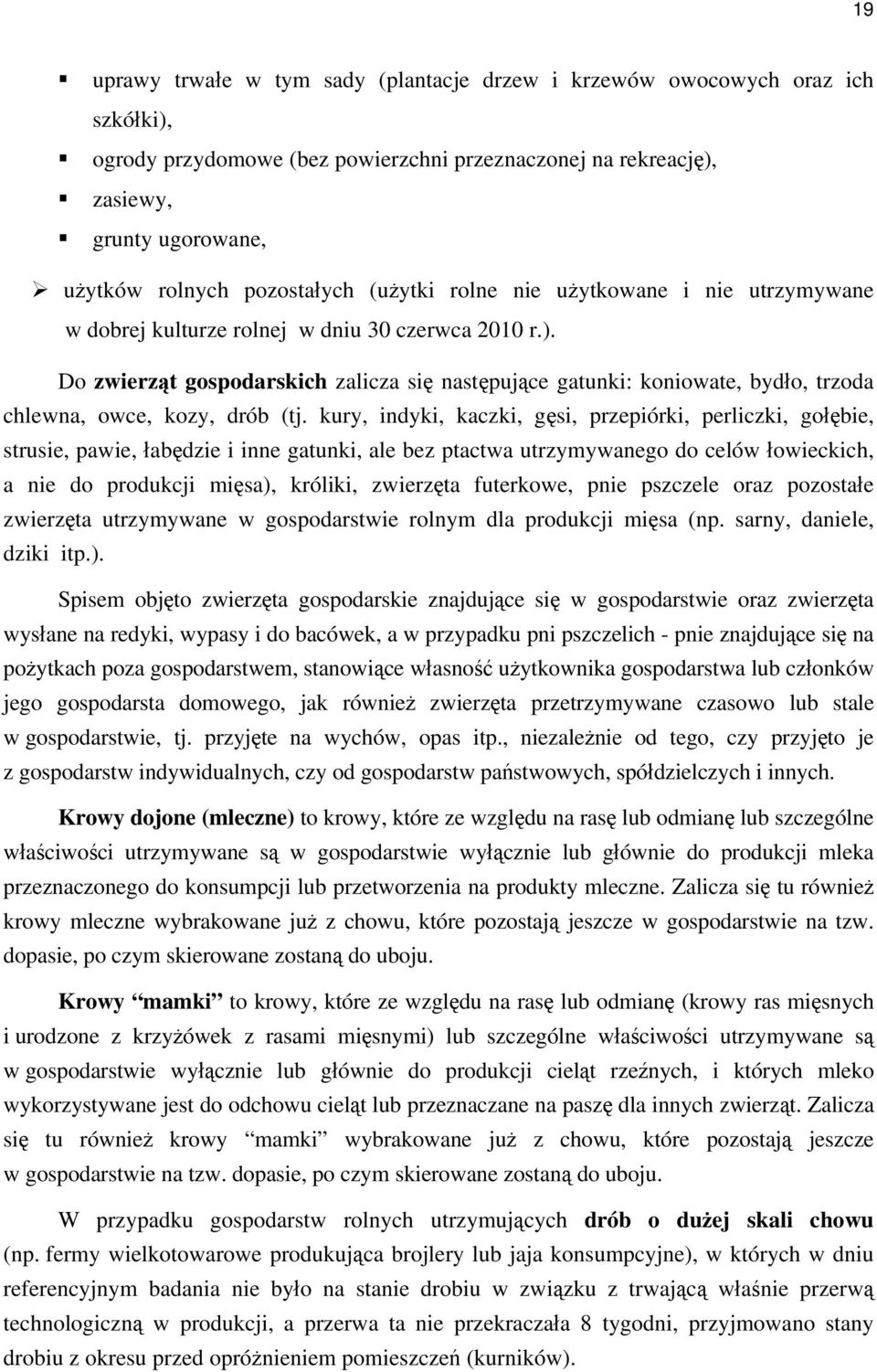 Do zwierząt gospodarskich zalicza się następujące gatunki: koniowate, bydło, trzoda chlewna, owce, kozy, drób (tj.