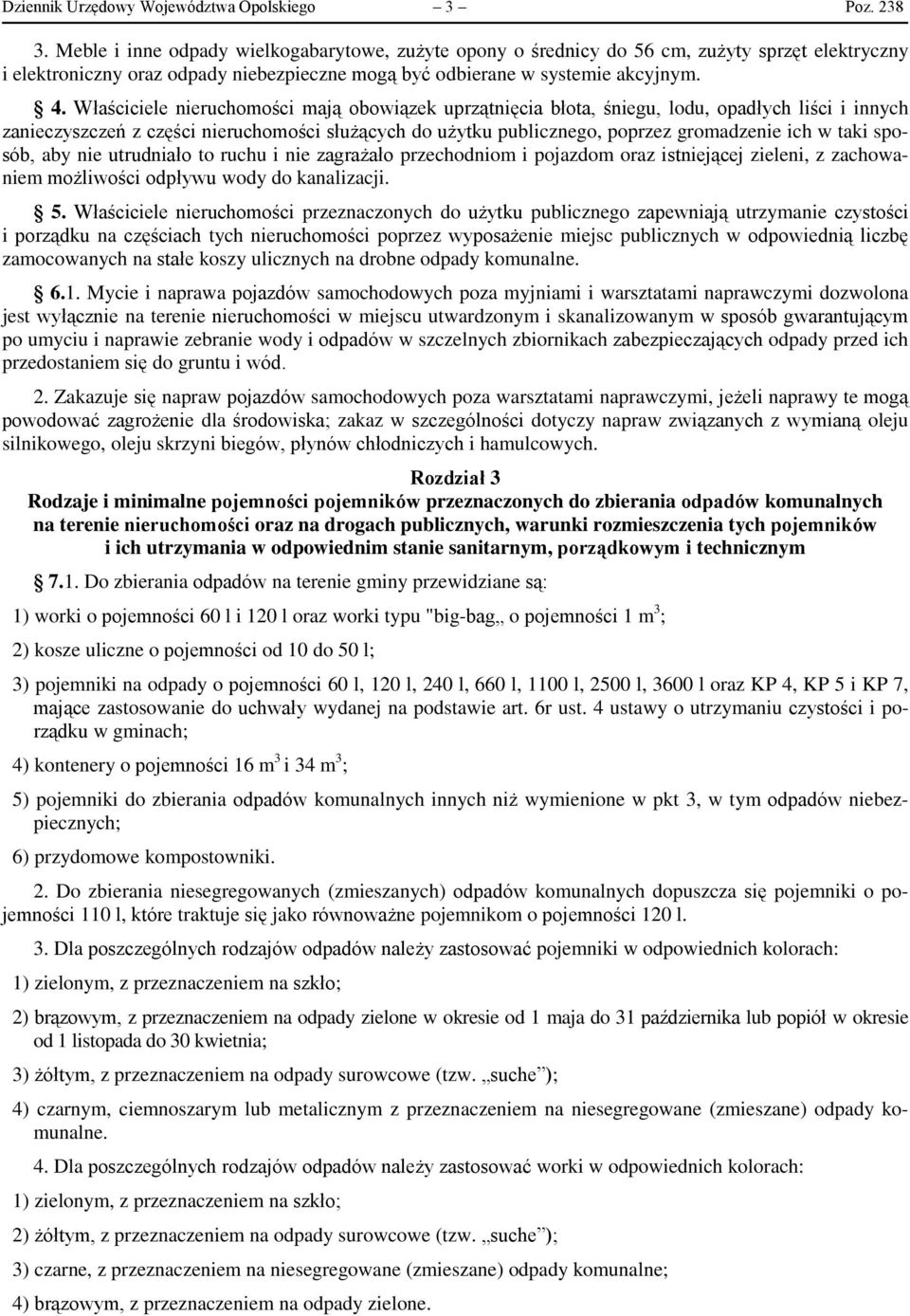 Właściciele nieruchomości mają obowiązek uprzątnięcia błota, śniegu, lodu, opadłych liści i innych zanieczyszczeń z części nieruchomości służących do użytku publicznego, poprzez gromadzenie ich w