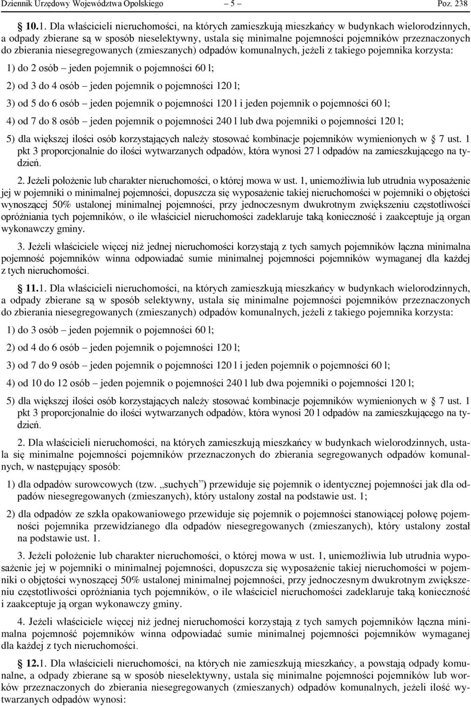 przeznaczonych do zbierania niesegregowanych (zmieszanych) odpadów komunalnych, jeżeli z takiego pojemnika korzysta: 1) do 2 osób jeden pojemnik o pojemności 60 l; 2) od 3 do 4 osób jeden pojemnik o