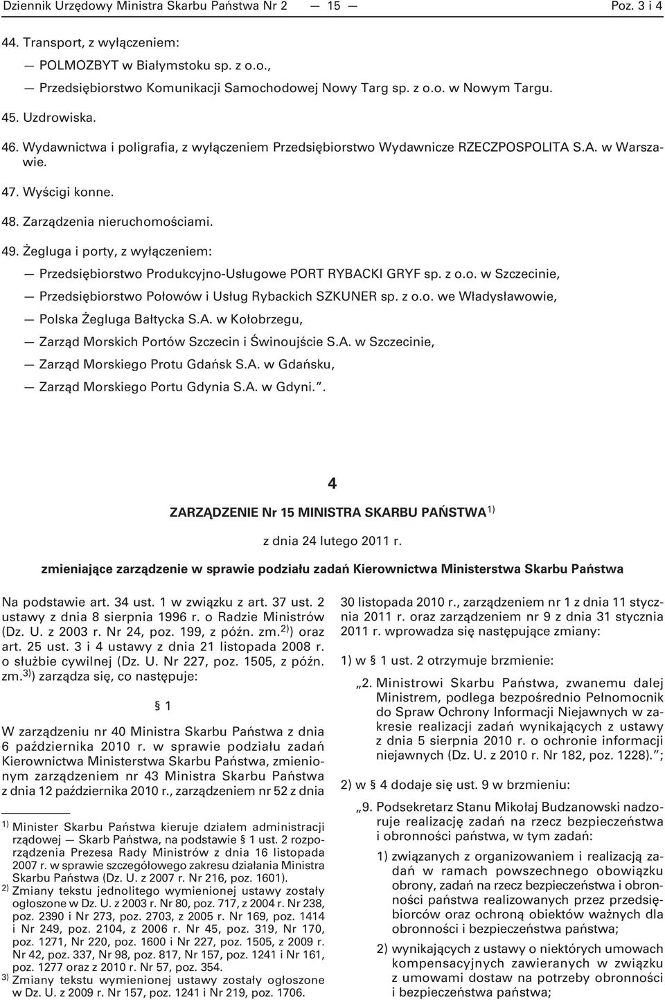 Żegluga i porty, z wyłączeniem: Przedsiębiorstwo Produkcyjno-Usługowe PORT RYBACKI GRYF sp. z o.o. w Szczecinie, Przedsiębiorstwo Połowów i Usług Rybackich SZKUNER sp. z o.o. we Władysławowie, Polska Żegluga Bałtycka S.