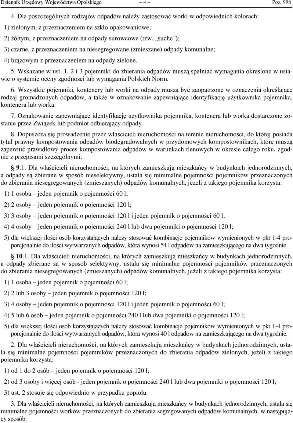 suche ); 3) czarne, z przeznaczeniem na niesegregowane (zmieszane) odpady komunalne; 4) brązowym z przeznaczeniem na odpady zielone. 5. Wskazane w ust.