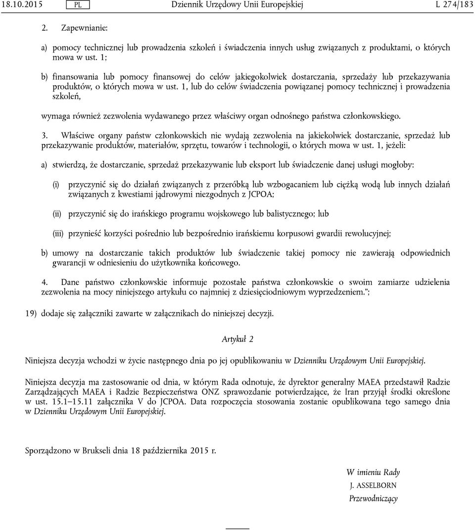 1, lub do celów świadczenia powiązanej pomocy technicznej i prowadzenia szkoleń, wymaga również zezwolenia wydawanego przez właściwy organ odnośnego państwa członkowskiego. 3.