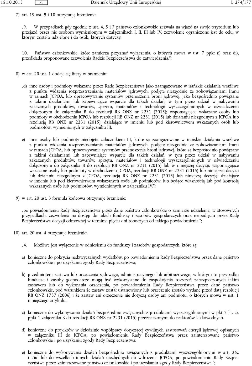 udzielone i do osób, których dotyczy. 10. Państwo członkowskie, które zamierza przyznać wyłączenia, o których mowa w ust.