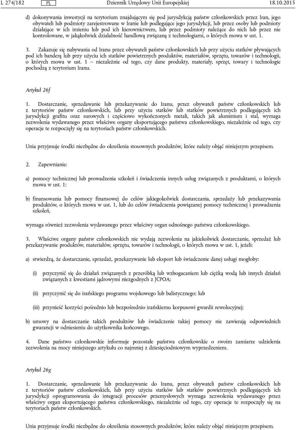 przez osoby lub podmioty działające w ich imieniu lub pod ich kierownictwem, lub przez podmioty należące do nich lub przez nie kontrolowane, w jakąkolwiek działalność handlową związaną z