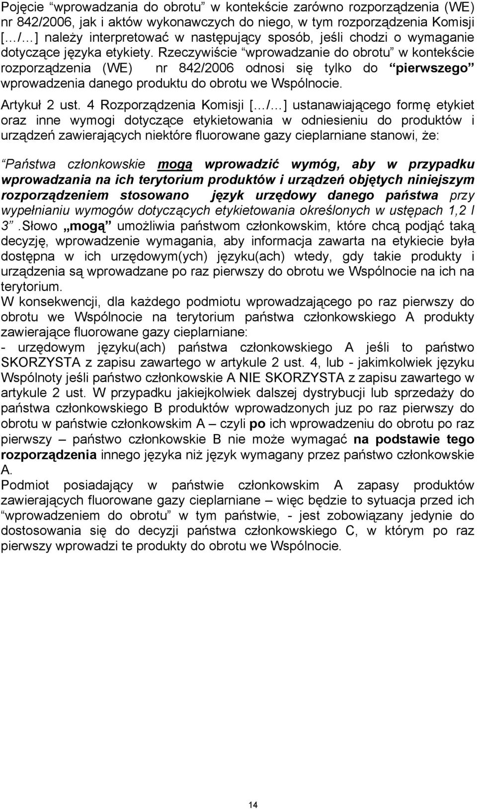 Rzeczywiście wprowadzanie do obrotu w kontekście rozporządzenia (WE) nr 842/2006 odnosi się tylko do pierwszego wprowadzenia danego produktu do obrotu we Wspólnocie. Artykuł 2 ust.