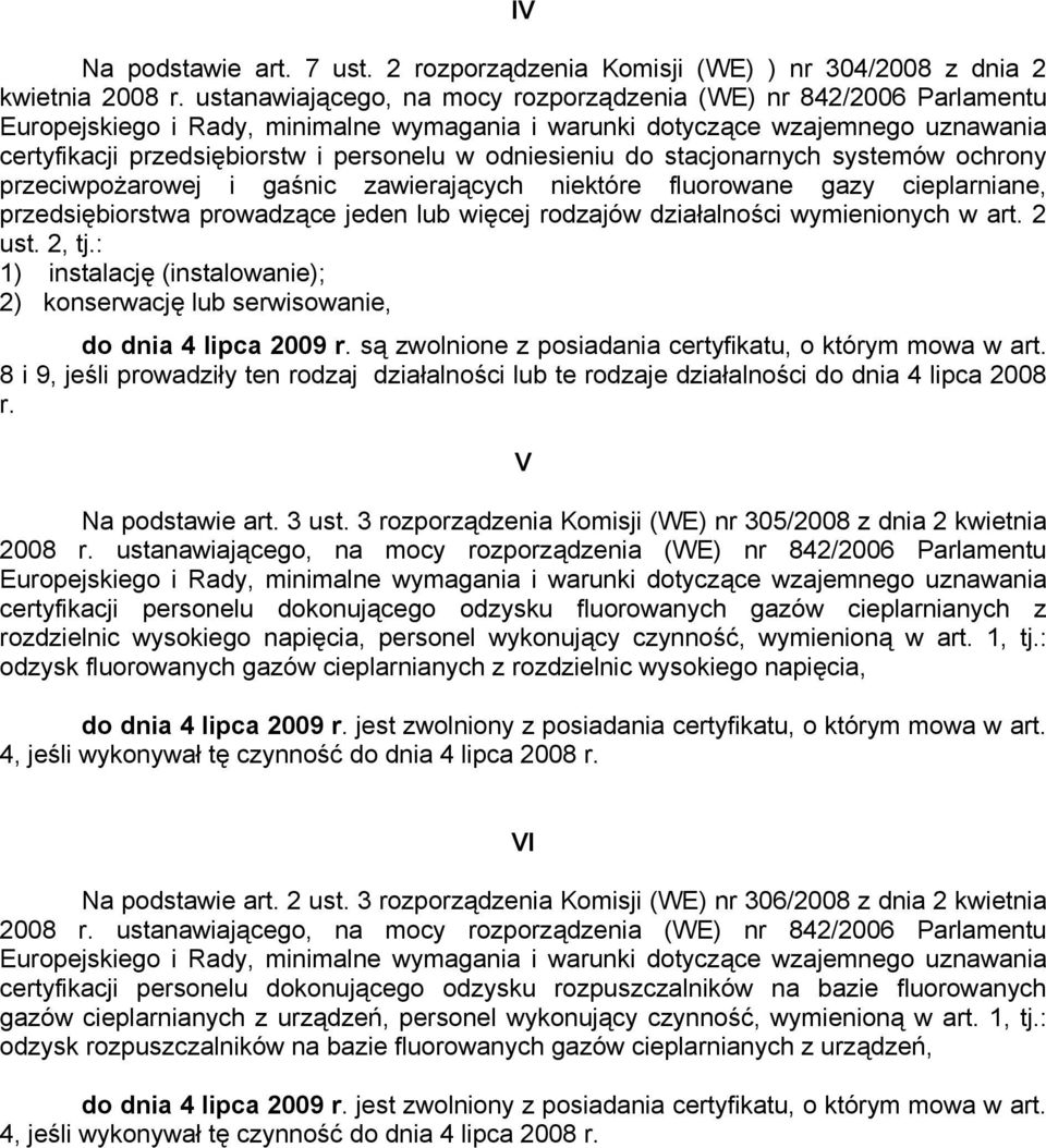 odniesieniu do stacjonarnych systemów ochrony przeciwpożarowej i gaśnic zawierających niektóre fluorowane gazy cieplarniane, przedsiębiorstwa prowadzące jeden lub więcej rodzajów działalności