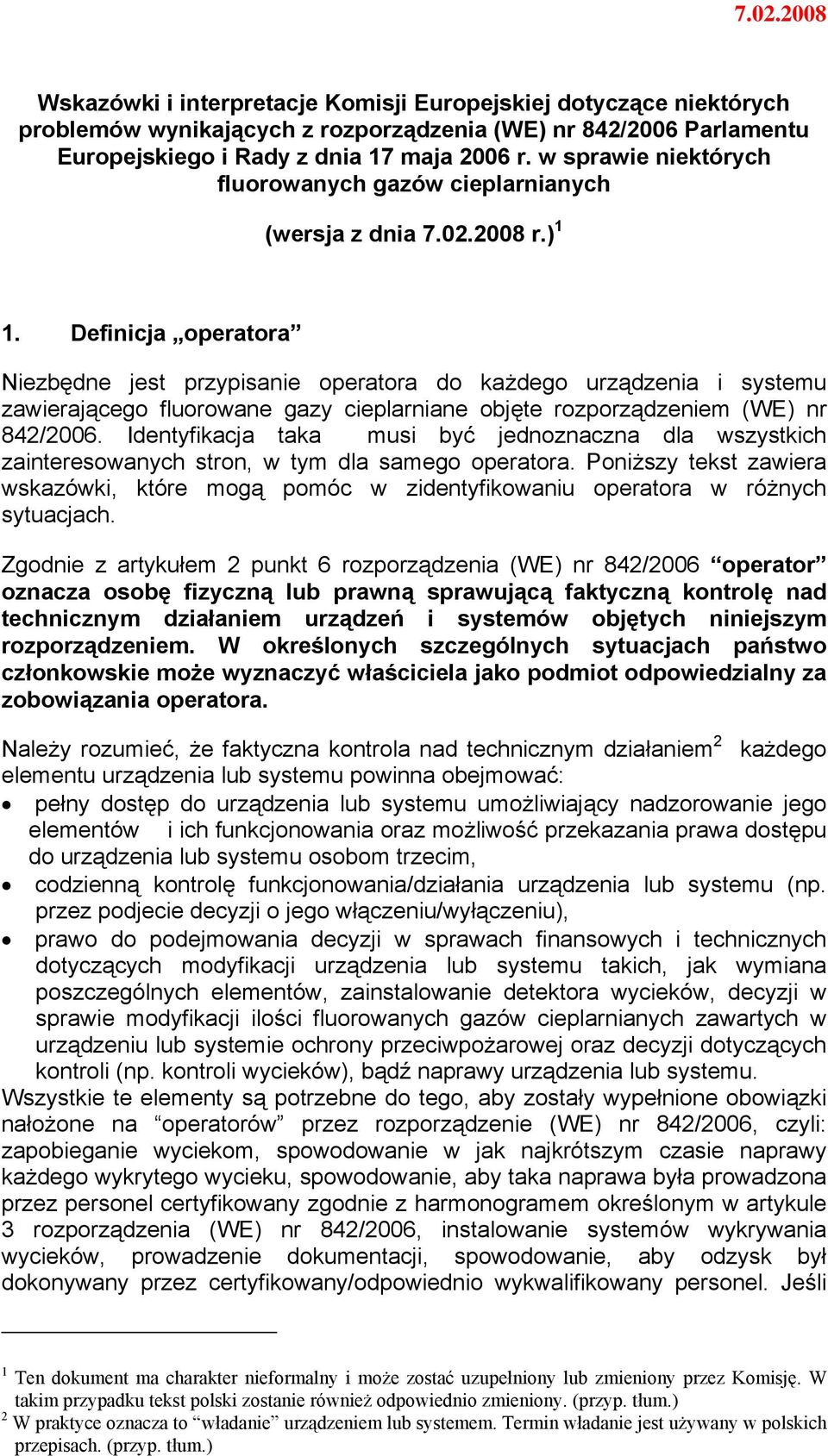 Definicja operatora Niezbędne jest przypisanie operatora do każdego urządzenia i systemu zawierającego fluorowane gazy cieplarniane objęte rozporządzeniem (WE) nr 842/2006.