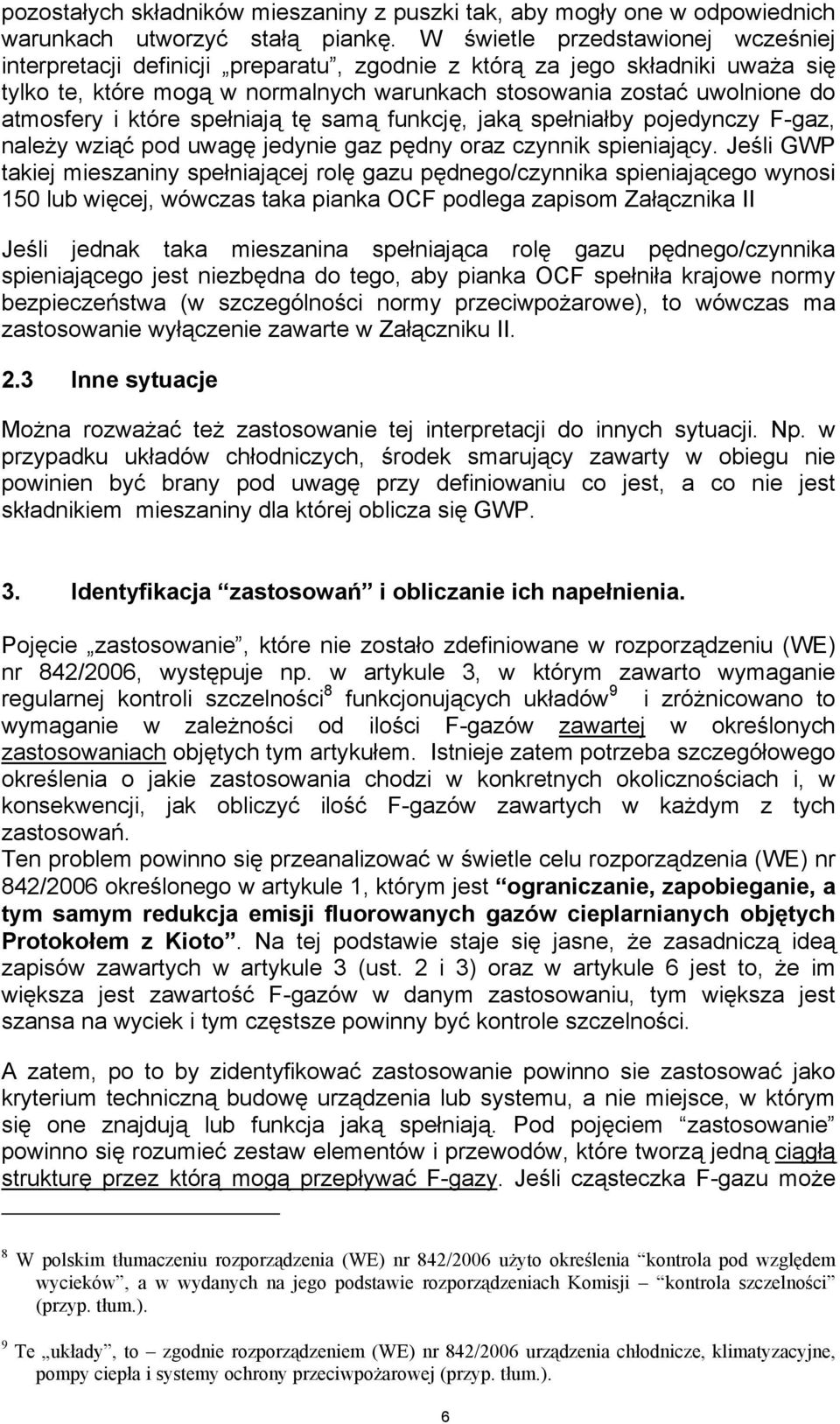 i które spełniają tę samą funkcję, jaką spełniałby pojedynczy F-gaz, należy wziąć pod uwagę jedynie gaz pędny oraz czynnik spieniający.