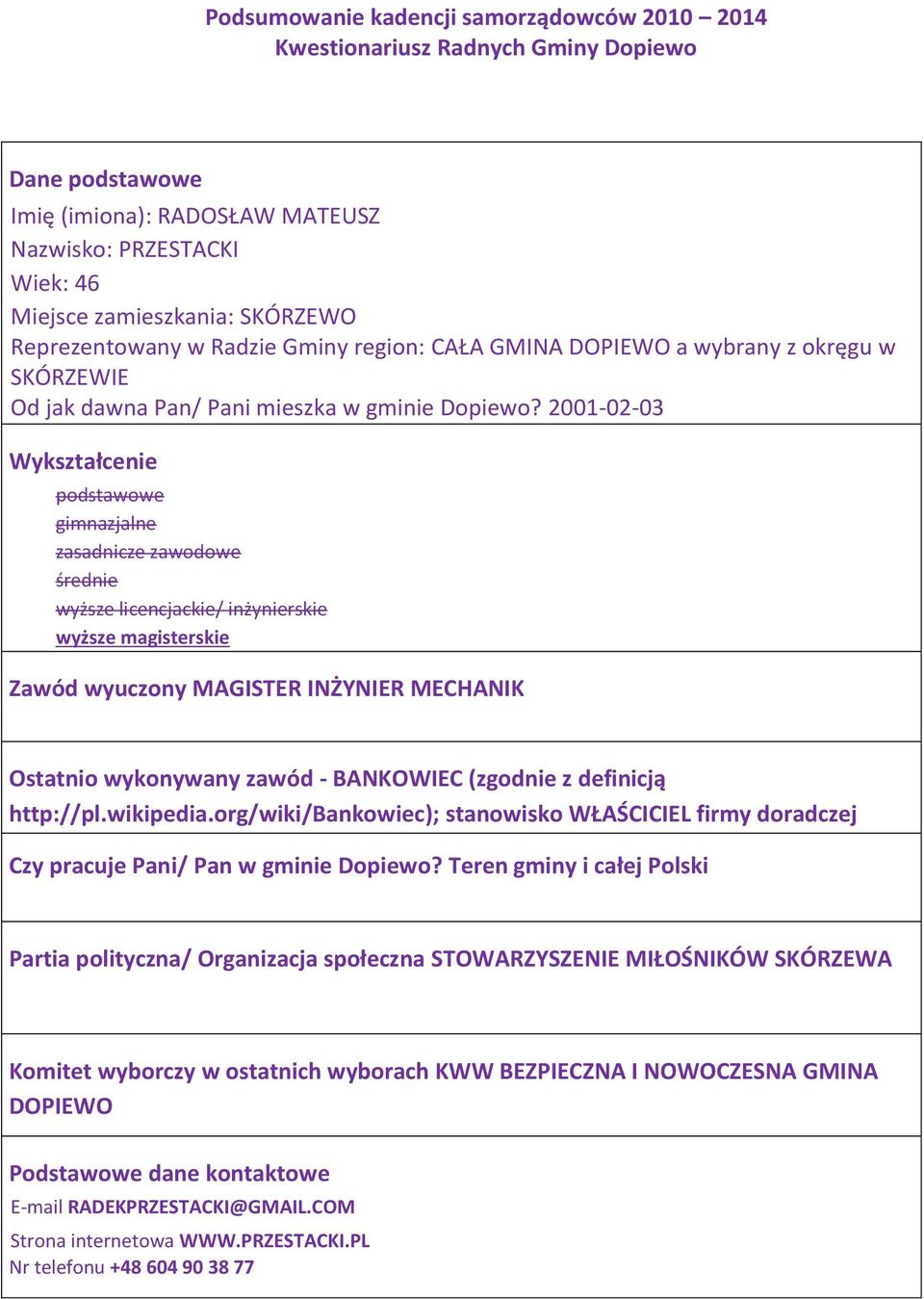 2001-02-03 Wykształcenie podstawowe gimnazjalne zasadnicze zawodowe średnie wyższe licencjackie/ inżynierskie wyższe magisterskie Zawód wyuczony MAGISTER INŻYNIER MECHANIK Ostatnio wykonywany zawód -