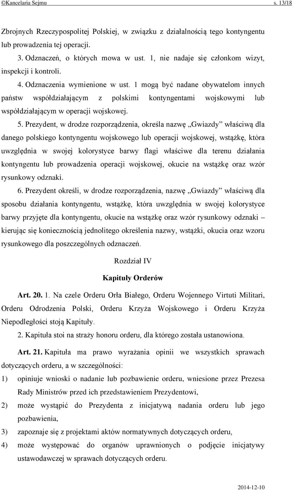 1 mogą być nadane obywatelom innych państw współdziałającym z polskimi kontyngentami wojskowymi lub współdziałającym w operacji wojskowej. 5.