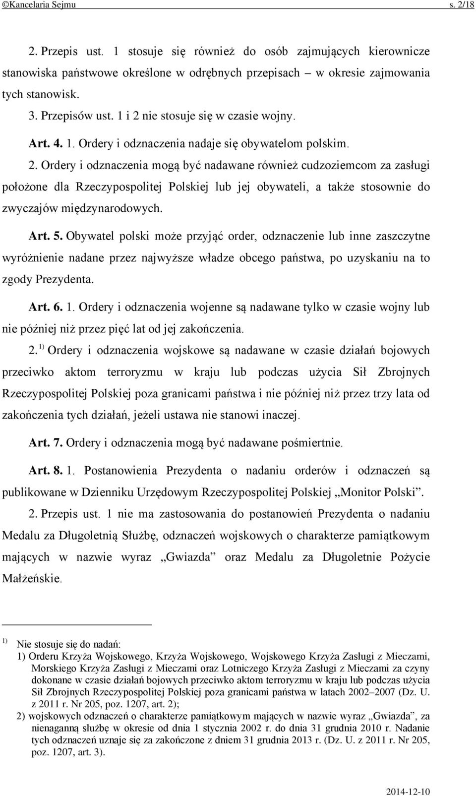 Art. 5. Obywatel polski może przyjąć order, odznaczenie lub inne zaszczytne wyróżnienie nadane przez najwyższe władze obcego państwa, po uzyskaniu na to zgody Prezydenta. Art. 6. 1.