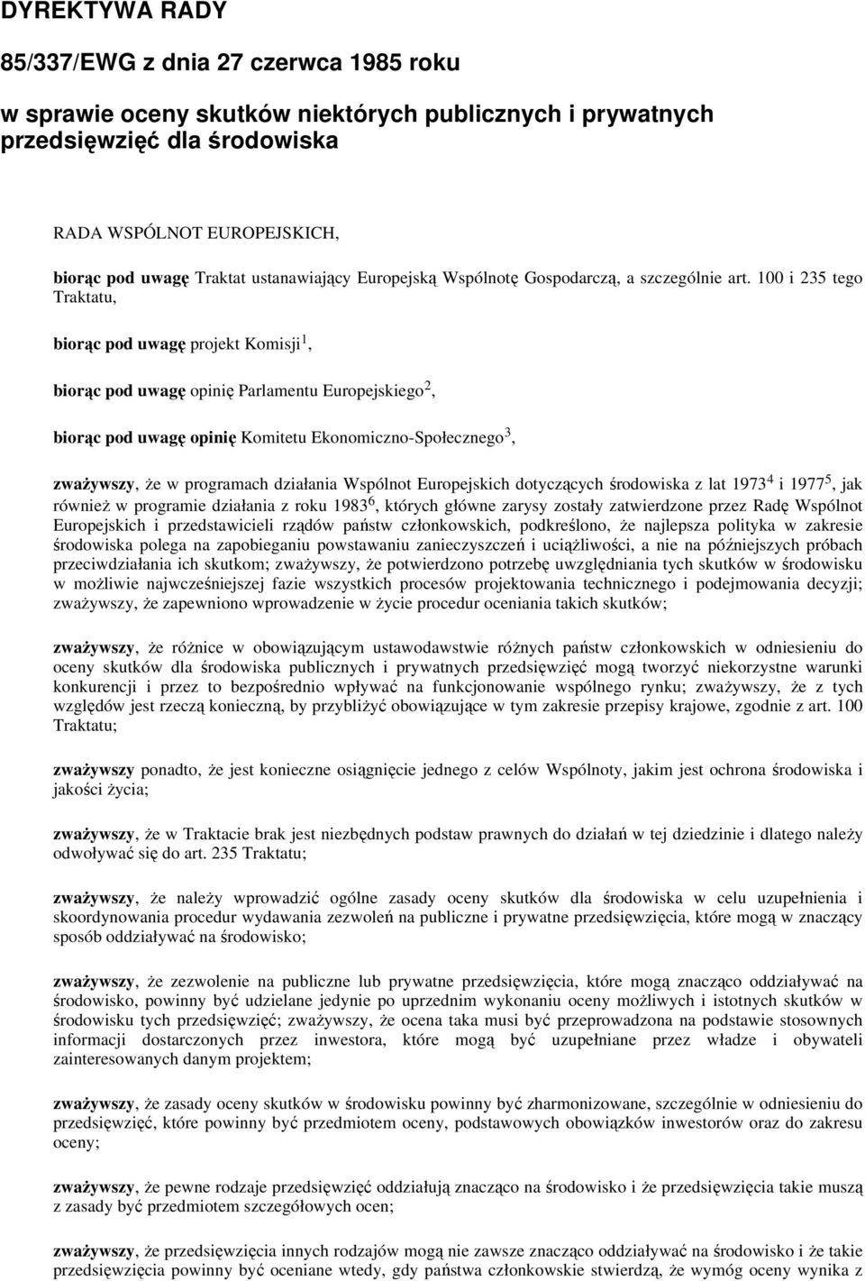 100 i 235 tego Traktatu, biorąc pod uwagę projekt Komisji 1, biorąc pod uwagę opinię Parlamentu Europejskiego 2, biorąc pod uwagę opinię Komitetu Ekonomiczno-Społecznego 3, zwaŝywszy, Ŝe w programach