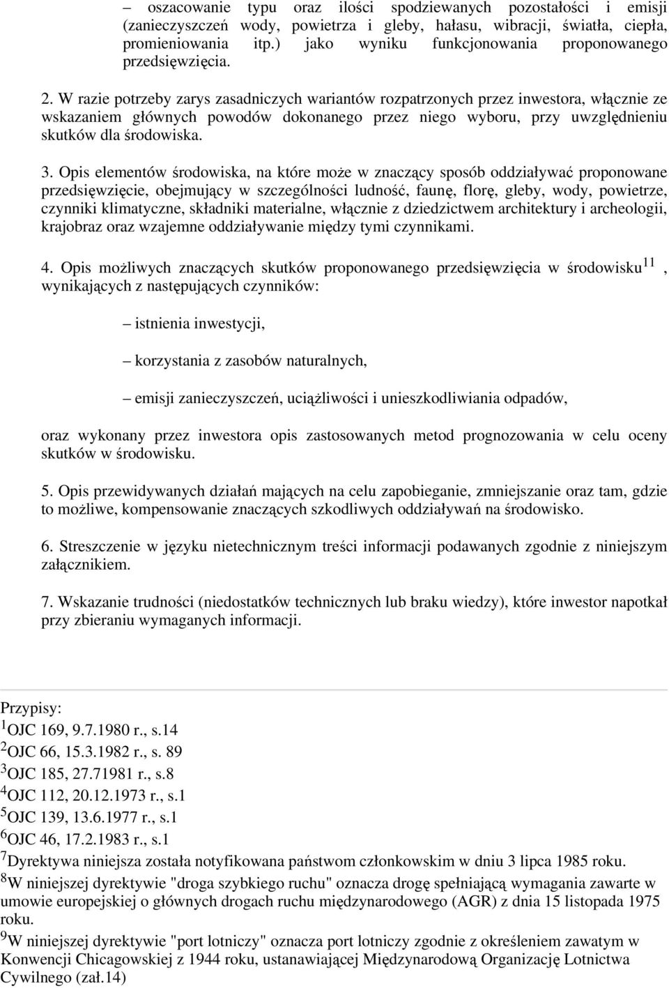 W razie potrzeby zarys zasadniczych wariantów rozpatrzonych przez inwestora, włącznie ze wskazaniem głównych powodów dokonanego przez niego wyboru, przy uwzględnieniu skutków dla środowiska. 3.