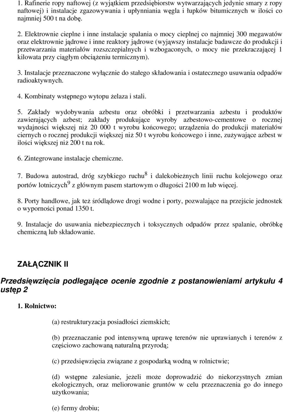 Elektrownie cieplne i inne instalacje spalania o mocy cieplnej co najmniej 300 megawatów oraz elektrownie jądrowe i inne reaktory jądrowe (wyjąwszy instalacje badawcze do produkcji i przetwarzania