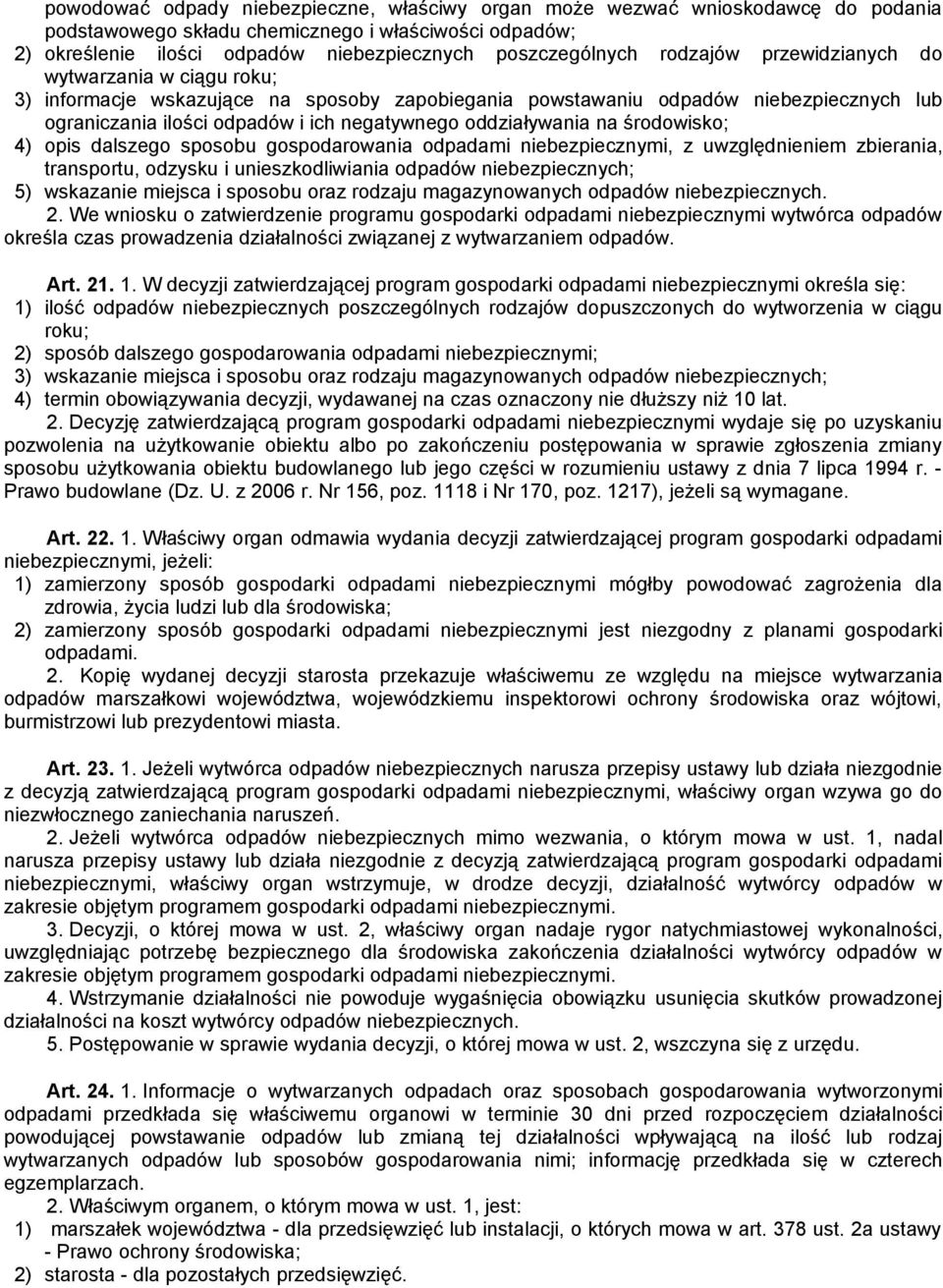 oddziaływania na środowisko; 4) opis dalszego sposobu gospodarowania odpadami niebezpiecznymi, z uwzględnieniem zbierania, transportu, odzysku i unieszkodliwiania odpadów niebezpiecznych; 5)