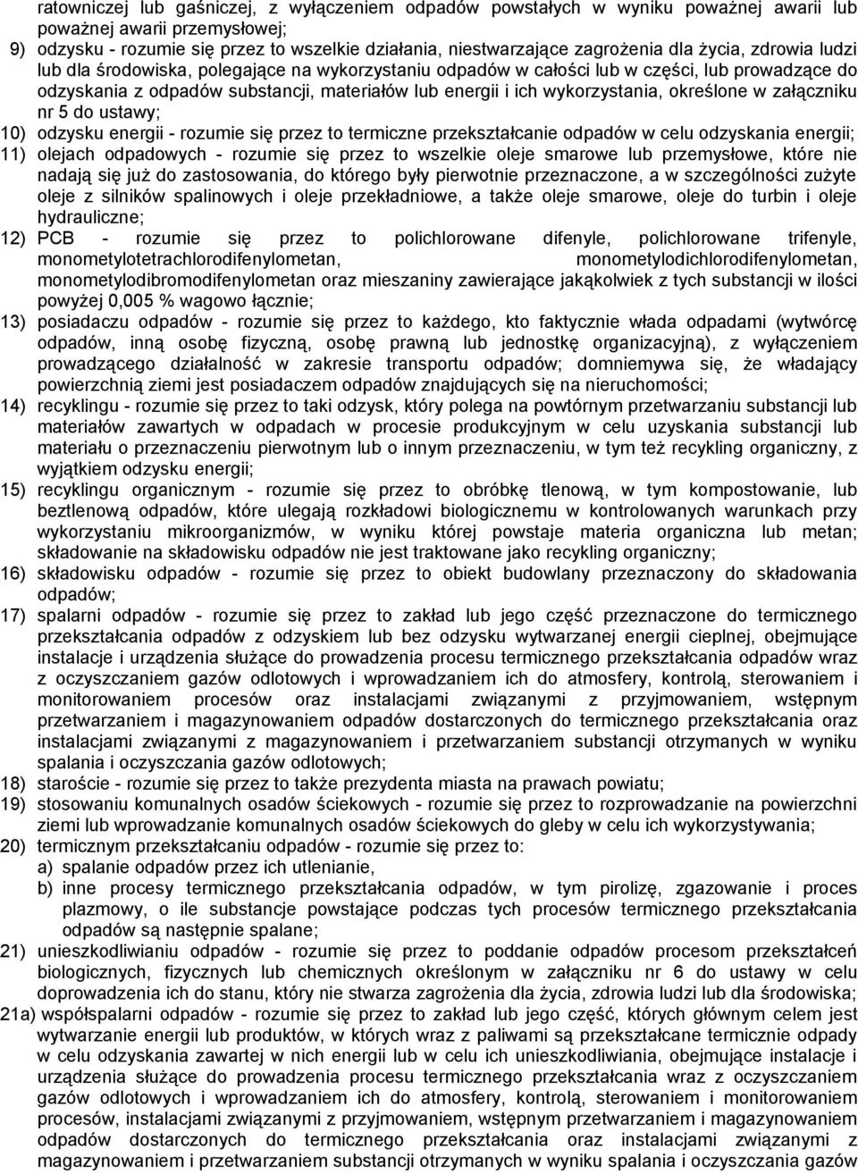 określone w załączniku nr 5 do ustawy; 10) odzysku energii - rozumie się przez to termiczne przekształcanie odpadów w celu odzyskania energii; 11) olejach odpadowych - rozumie się przez to wszelkie