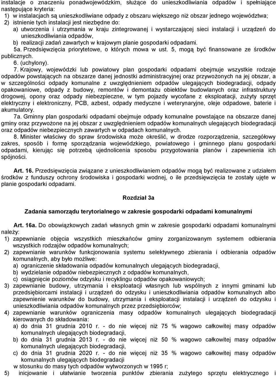 zadań zawartych w krajowym planie gospodarki odpadami. 5a. Przedsięwzięcia priorytetowe, o których mowa w ust. 5, mogą być finansowane ze środków publicznych. 6. (uchylony). 7.