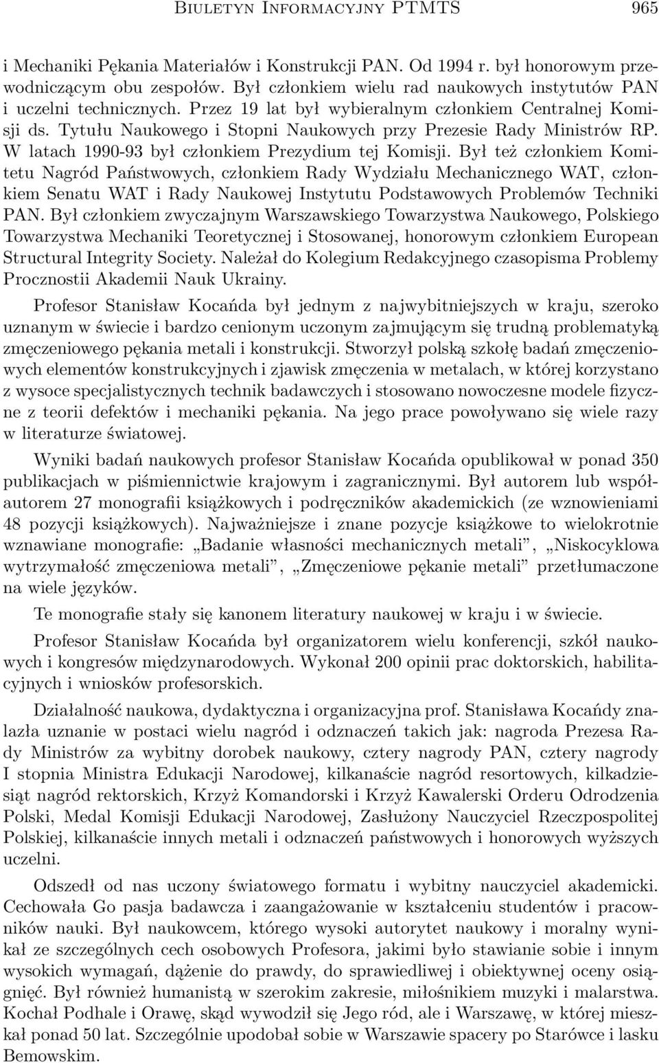 Tytułu Naukowego i Stopni Naukowych przy Prezesie Rady Ministrów RP. W latach 1990-93 był członkiem Prezydium tej Komisji.