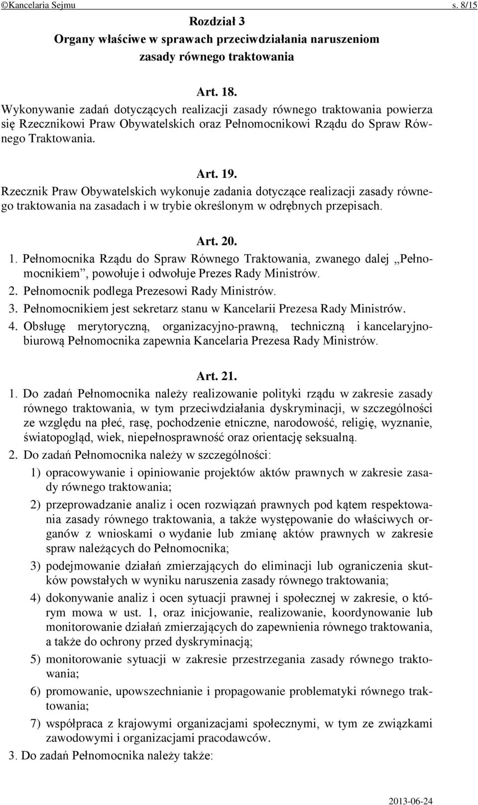 Rzecznik Praw Obywatelskich wykonuje zadania dotyczące realizacji zasady równego traktowania na zasadach i w trybie określonym w odrębnych przepisach. Art. 20. 1.