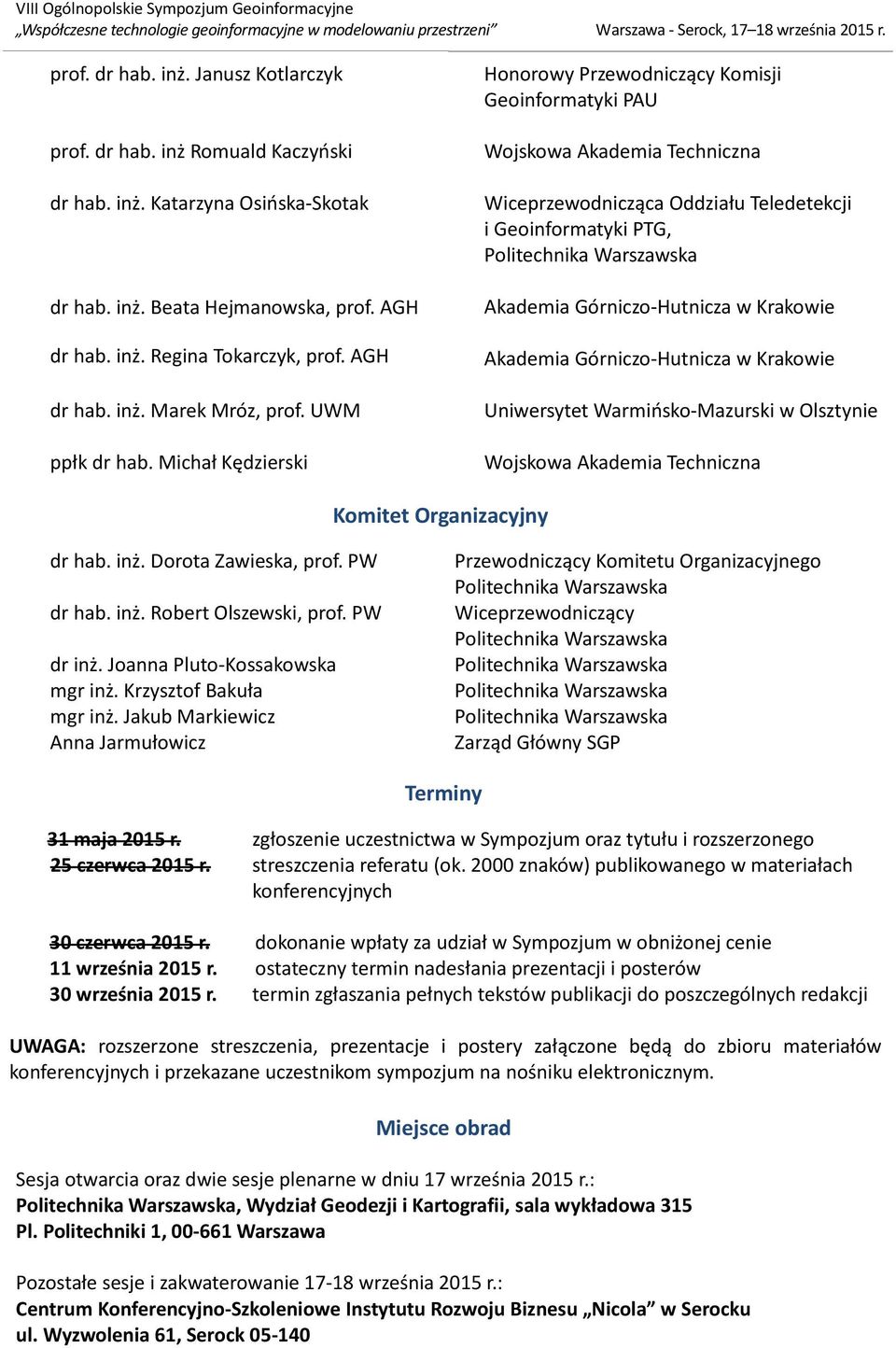 Michał Kędzierski Honorowy Przewodniczący Komisji Geoinformatyki PAU Wojskowa Akademia Techniczna Wiceprzewodnicząca Oddziału Teledetekcji i Geoinformatyki PTG, Akademia Górniczo-Hutnicza w Krakowie