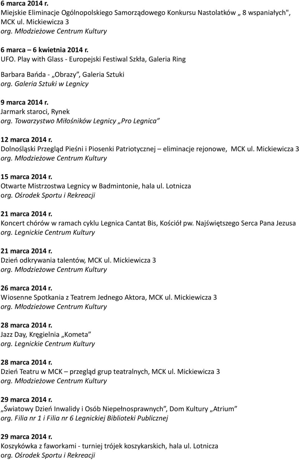 Dolnośląski Przegląd Pieśni i Piosenki Patriotycznej eliminacje rejonowe, MCK ul. Mickiewicza 3 15 marca 2014 r. Otwarte Mistrzostwa Legnicy w Badmintonie, hala ul. Lotnicza 21 marca 2014 r.