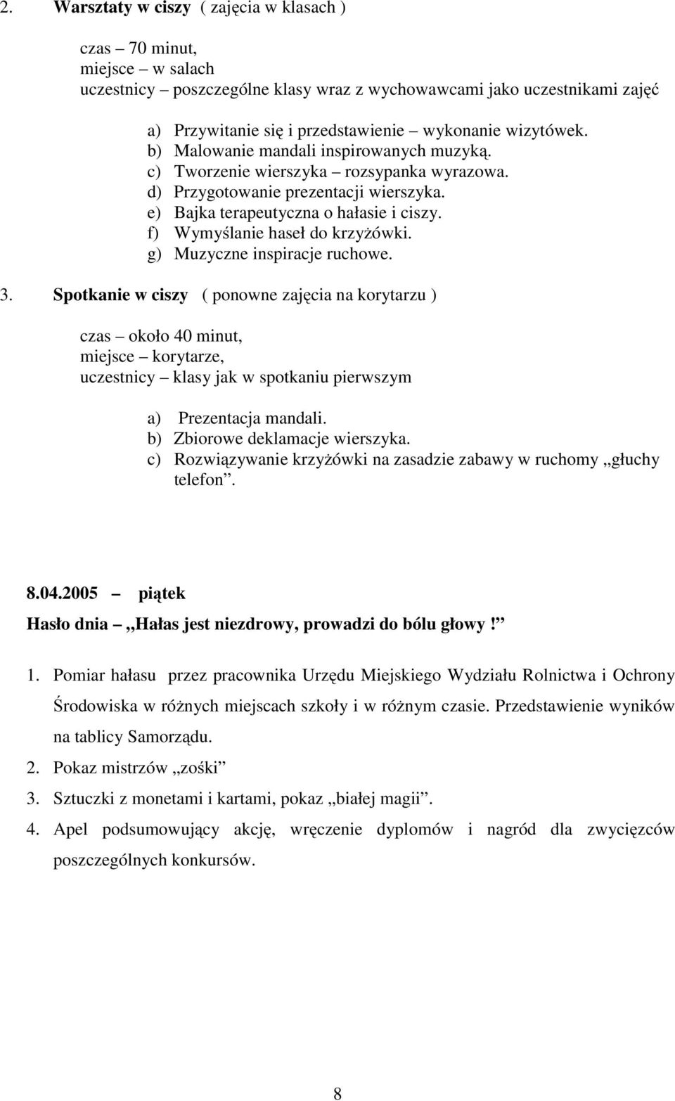 f) Wymyślanie haseł do krzyżówki. g) Muzyczne inspiracje ruchowe. 3.