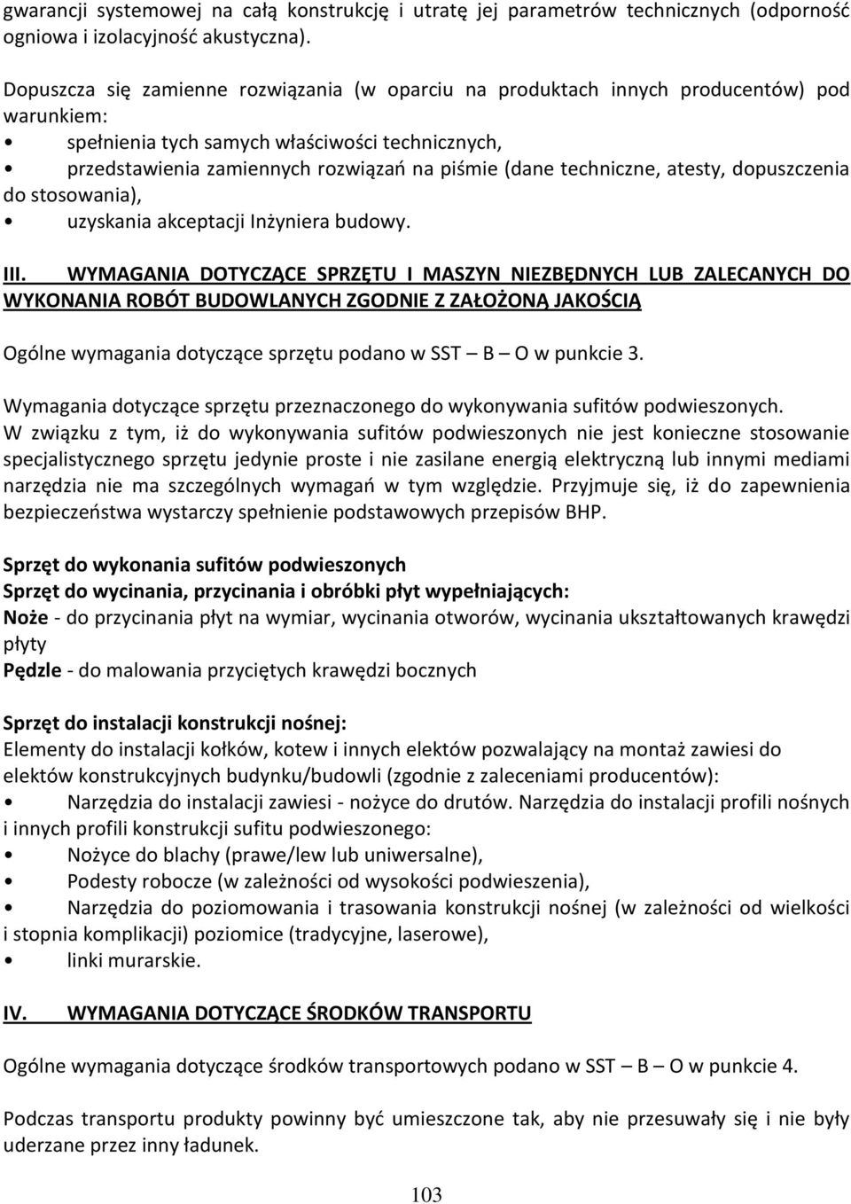 techniczne, atesty, dopuszczenia do stosowania), uzyskania akceptacji Inżyniera budowy. III.