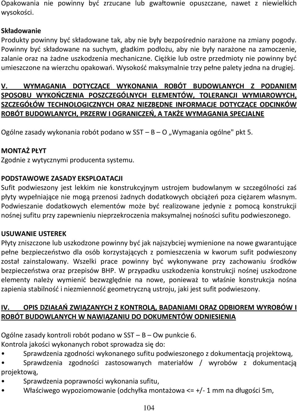 Ciężkie lub ostre przedmioty nie powinny być umieszczone na wierzchu opakowań. Wysokość maksymalnie trzy pełne palety jedna na drugiej. V.