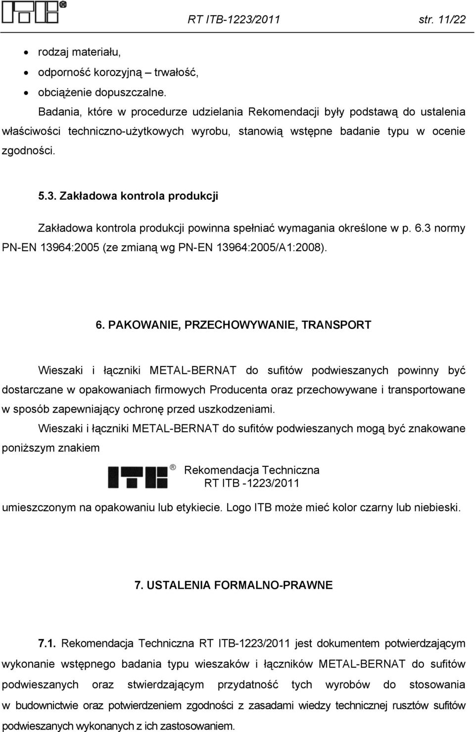 Zakładowa kontrola produkcji Zakładowa kontrola produkcji powinna spełniać wymagania określone w p. 6.