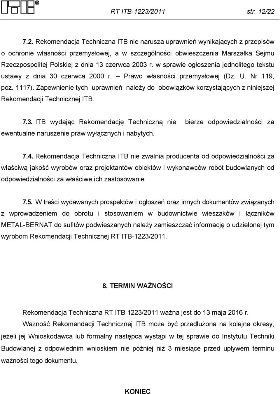 Polskiej z dnia 13 czerwca 2003 r. w sprawie ogłoszenia jednolitego tekstu ustawy z dnia 30 czerwca 2000 r. Prawo własności przemysłowej (Dz. U. Nr 119, poz. 1117).