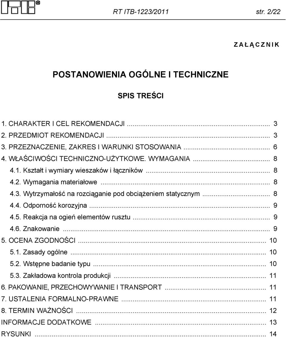 Wytrzymałość na rozciąganie pod obciążeniem statycznym... 8 4.4. Odporność korozyjna... 9 4.5. Reakcja na ogień elementów rusztu... 9 4.6. Znakowanie... 9 5. OCENA ZGODNOŚCI... 10