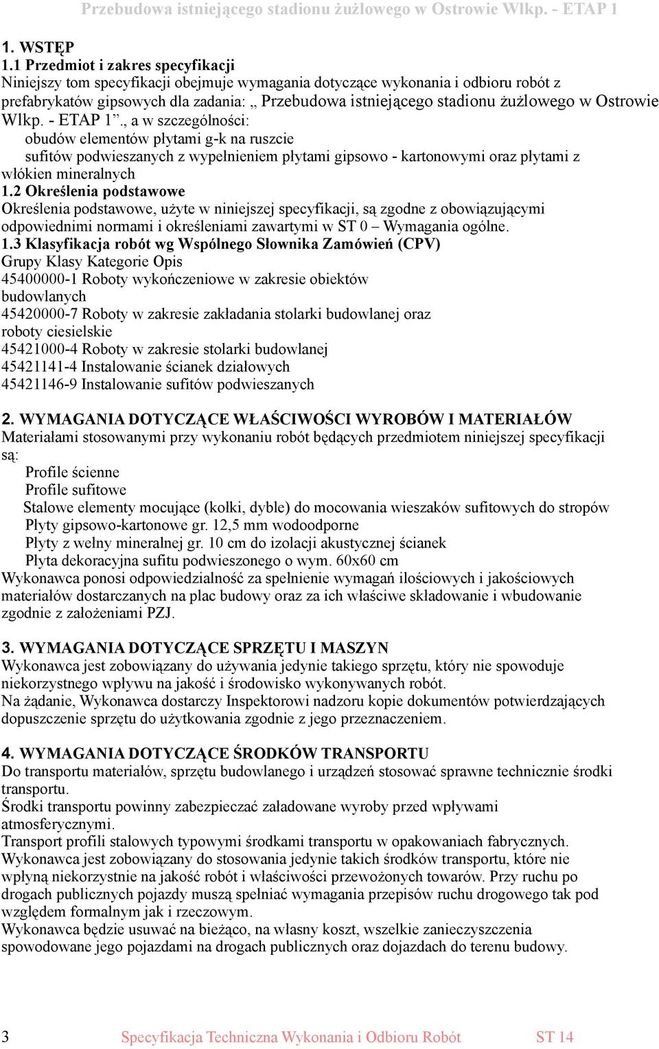 Ostrowie Wlkp. - ETAP 1., a w szczególności: obudów elementów płytami g-k na ruszcie sufitów podwieszanych z wypełnieniem płytami gipsowo - kartonowymi oraz płytami z włókien mineralnych 1.