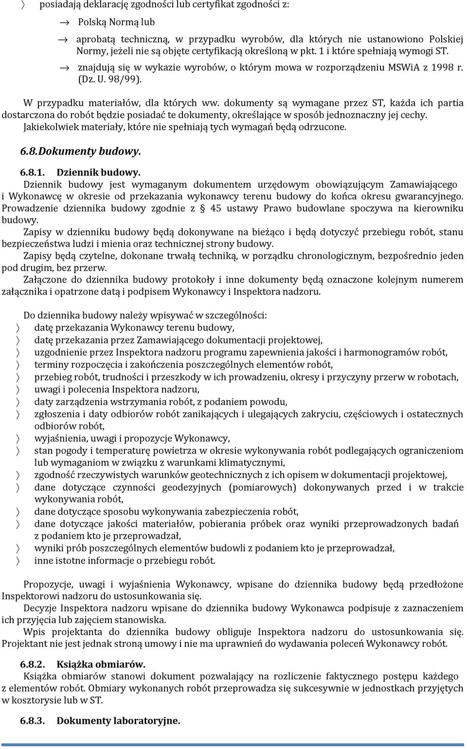 dokumenty są wymagane przez ST, każda ich partia dostarczona do robót będzie posiadać te dokumenty, określające w sposób jednoznaczny jej cechy.